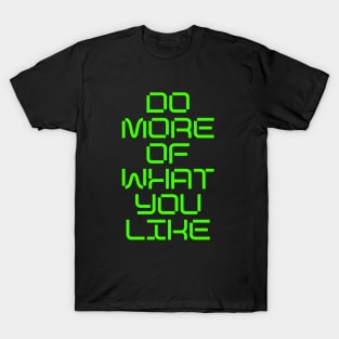 DO MORE OF WHAT YOU LIKE T-Shirt